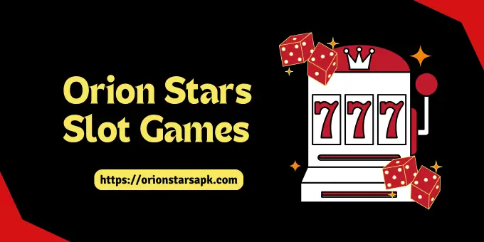 Orion Stars Slot Games - Exploring Slot Games in Orion Stars 1 Orion Stars Slot Games