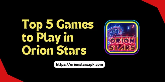 top 5 games in orion stars